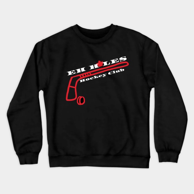 Eh Holes Hockey Club Crewneck Sweatshirt by ChristinaNorth